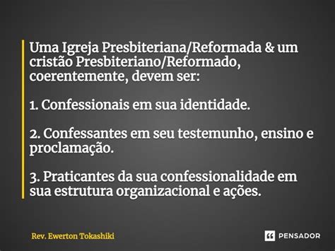 Uma Igreja Presbiteriana Reformada Rev Ewerton Tokashiki Pensador