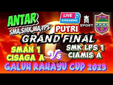 Live Gran Final Galuh Rahayu Cup Sman Cisaga Vs Smk Lps