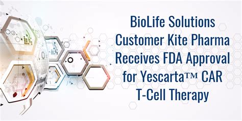 Biolife Solutions Customer Kite Pharma Receives Fda Approval For