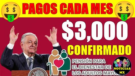 🔴🤑ahora Si Inician Los Pagos Mensuales Por 3000 Para La PensiÓn Bienestar De Los Adultos