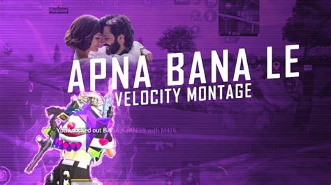 Apna Bana Le Bgmi Velocity Montage Best Ever Montage Youtube