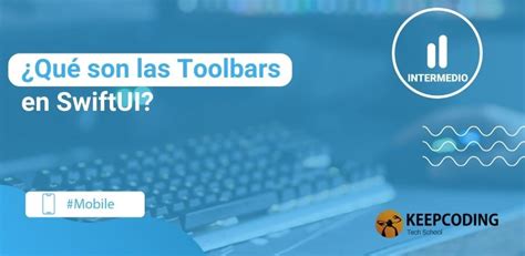 Qu Son Las Toolbars En Swiftui Keepcoding Bootcamps