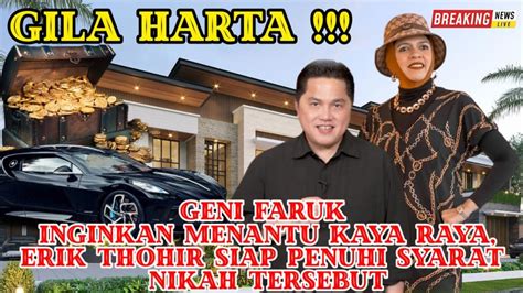 Gila Harta Geni Faruq Inginkan Menantu Kaya Raya Erick Thohir Siap