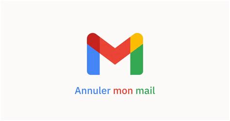 Annuler email envoyé sur Gmail Comment faire