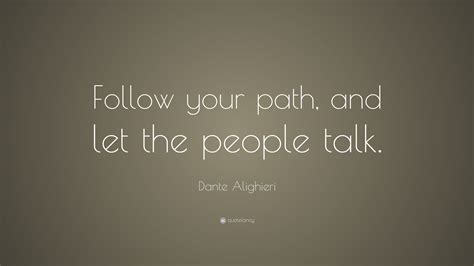 Dante Alighieri Quote: “Follow your path, and let the people talk.”