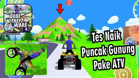 Tes Naik Puncak Gunung Pake ATV DTW DUDE THEFT WARS YouTube