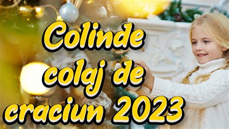 Colaj Colinde Noi Colinde De Craciun Youtube