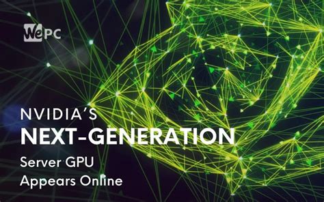 Nvidias Next Generation Server Gpu Appears Online Wepc