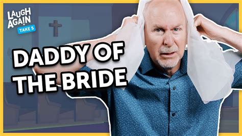 Daddy Of The Bride Laugh Again Take With Phil Callaway Youtube