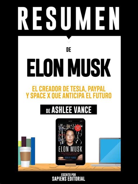 Resumen De Elon Musk El Creador De Tesla Paypal Y Space X Que