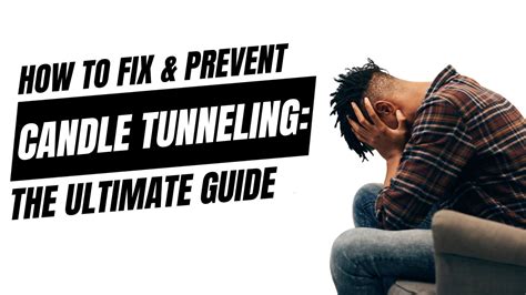 How To Fix & Prevent Candle Tunneling: The Ultimate Guide – Candlelore