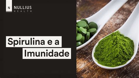 Spirulina Aumenta A Sua Imunidade Nullius Sa De Natural Youtube