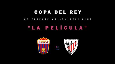 2023 01 05 Copa del Rey CD Eldense vs Athletic Club La Película YouTube