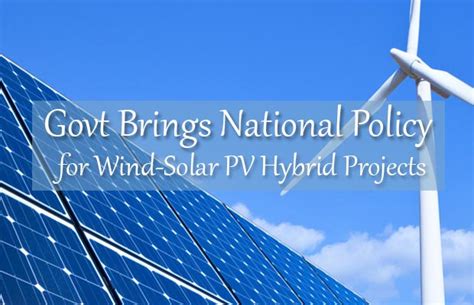 Govt Brings National Policy For Wind Solar Pv Hybrid Projects