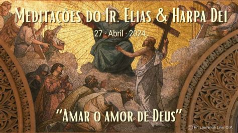 Meditações do Ir Elias Harpa Dei Amar o amor de Deus YouTube