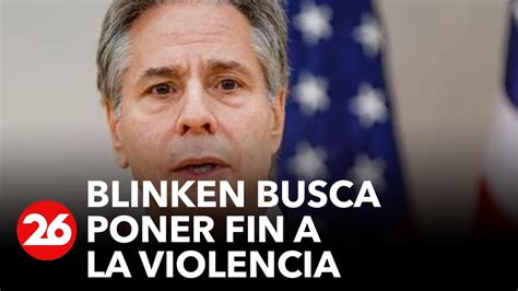 Antony Blinken Viajará A Israel Y Cisjordania Para Exigir El Fin De La Violencia En La Región