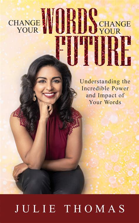 Change Your Words Change Your Future: Understanding the Incredible
