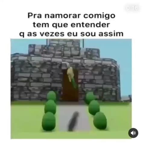 Pra Namorar Comigo Tem Que Entender Q As Vezes Eu Sou Assim Ifunny Brazil