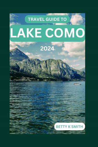 TRAVEL GUIDE TO LAKE COMO 2024 UNVEILING THE SPLENDOR OF ITALY S