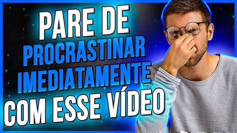 Dicas Para Parar De Procrastinar Youtube