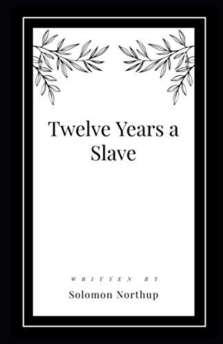 Twelve Years A Slave Illustrated By Solomon Northup Goodreads