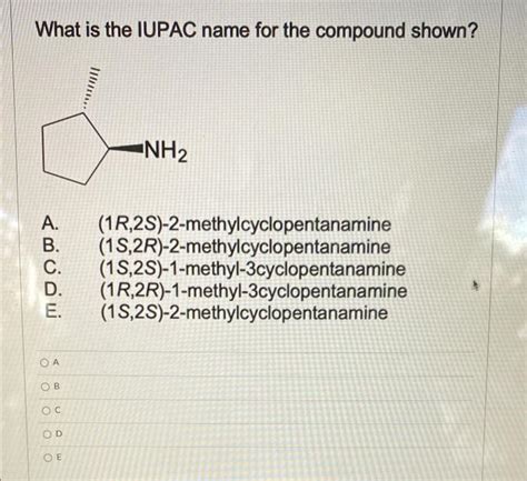 Solved What Is The Iupac Name For The Compound Shown Nh2