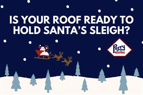 Is Your Roof Ready To Hold Santas Sleigh Perry Roofing