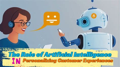 The Role Of Artificial Intelligence In Personalizing Customer Experiences