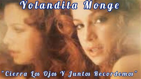 Cierra Los Ojos Y Juntos Recordemos Yolandita Monge YouTube