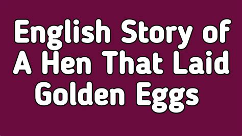 Story Of The Hen That Laid Golden Eggs Moral Stories For Students In