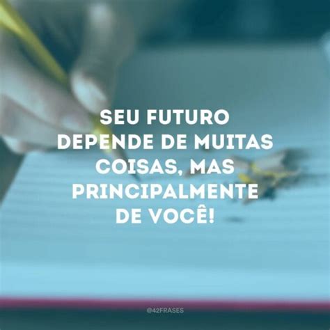 Frases De Incentivo Ao Estudo Para Quem Sabe Aonde Quer Chegar