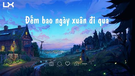 Yêu Là Cưới Lofi Ver ♬ Đếm Bao Ngày Xuân đi Qua Những Bản Lofi Mix Chill Nhẹ Nhàng Cực