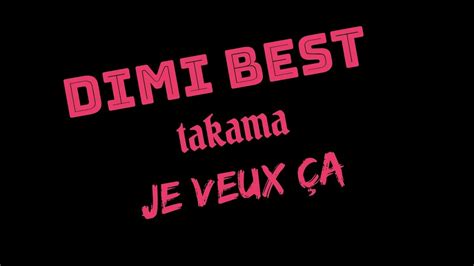 Dimi Best je Veux ça Audio officiel takama YouTube