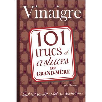 Vinaigre 101 trucs et astuces de grand mère 101 trucs et astuces de