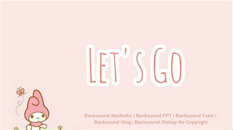 Let S Go Backsound Ceria Aesthetic No Copyright Youtube