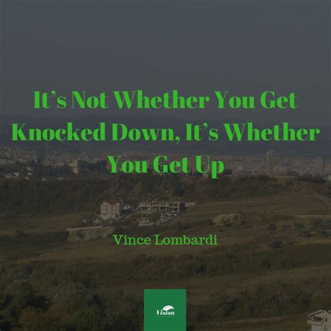 Its Not Whether You Get Knocked Down Its Whether You Get Up Vince Lombardi