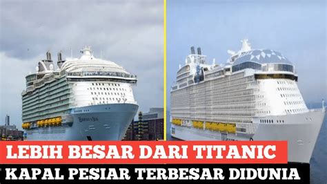 Lebih Besar Dari Titanic Inilah Kapal Pesiar Terbesar Didunia Youtube