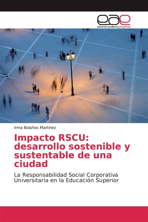 Impacto Rscu Desarrollo Sostenible Y Sustentable De Una Ciudad 978 620 0 04294 1