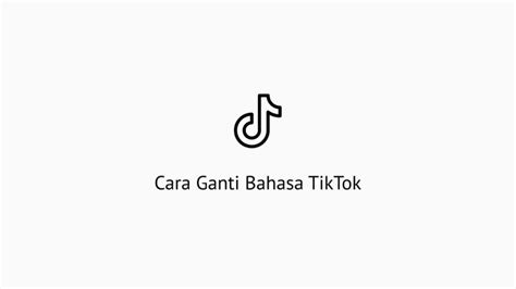 Cara Ganti Bahasa Tiktok Dengan Mudah Inggris Indonesia