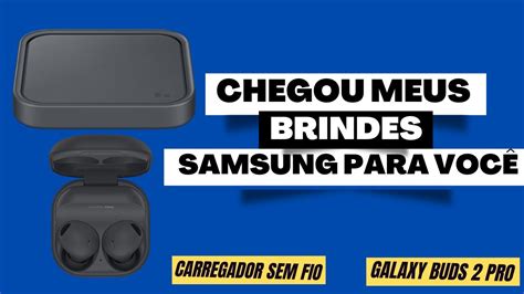 Chegou Meus Brindes Do Samsung Para Voc Buds Pro E Carregador Sem