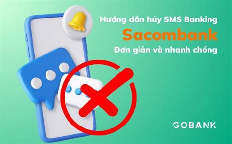 Cách hủy SMS Banking Sacombank nhanh chóng GoBank