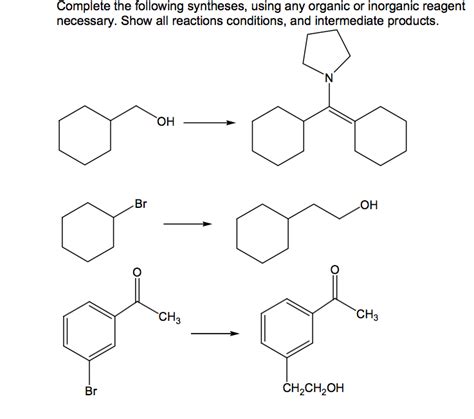 Solved Complete The Following Syntheses Using Any Organic Chegg