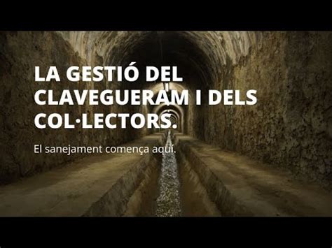 La gestió del clavegueram i els collectors Un repte diari en un