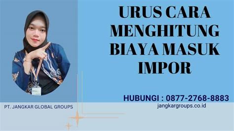 Urus Cara Menghitung Biaya Masuk Impor Jangkar Global Groups