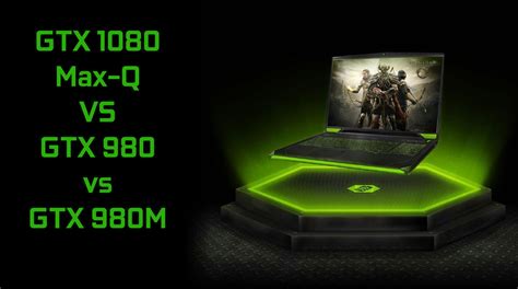 Nvidia Geforce Gtx 1080 Max Q Vs Gtx 980 Laptop Vs Gtx 980m Gaming Performance And