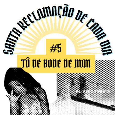 T De Bode De Mim Santa Reclama O De Cada Dia Podcast On Spotify