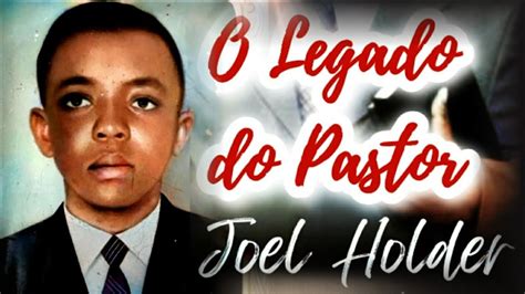 O LEGADO DO PASTOR JOEL HOLDER 25 07 1942 31 05 2023 Depoimento Pr