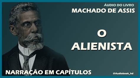 O Alienista Autor Machado De Assis Em Cap Tulos Youtube