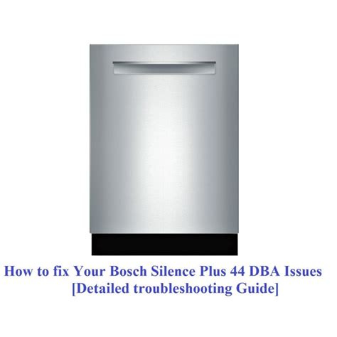 How To Fix Your Bosch Silence Plus 44 DBA Issues Detailed