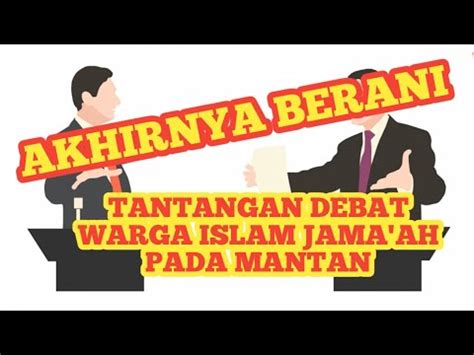 TANTANGAN DEBAT AKHIRNYA WARGA ISLAM JAMA AH BERANIKAN DIRI DEBAT